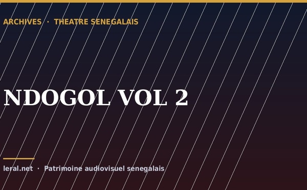 Théâtre sénégalais : « NDOGOL, volume 2 », la pièce en archive