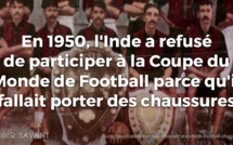 En 1950, l'Inde a refusé de participer à la coupe du monde de football parce qu'il fallait porter des chaussures !!!