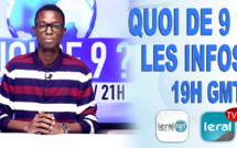 QUOI DE 9 ? LES INFOS 19H GMT - CE 10/05/ 2021- PR: ASSANE SARR - #LERALTV