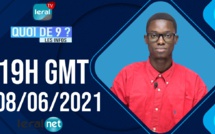 QUOI DE 9 ? LES INFOS 19H GMT - CE  08/06/2021 - PR: ASSANE SARR-  #LERALTV