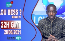 🔴LOU BESS CI XIBAAR YI 22H GMT - CE LUNDI 28 / 06 / 2021 – PR : MOUSTAPHA THIOUNE - #LERALTV