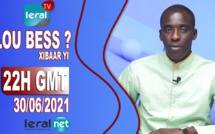 🔴LOU BESS CI XIBAAR YI 22H GMT - CE MERCREDI 30 / 06 / 2021 – PR : MOUSTAPHA THIOUNE - #LERALTV
