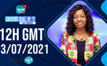 QUOI DE 9 ? LES INFOS 12H GMT - CE 13 / 07 /2021 - PR: THILO MAMADOU SAM- #LERALTV