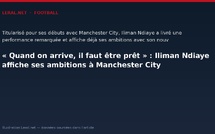 « Quand on arrive, il faut être prêt » : Iliman Ndiaye affiche ses ambitions à Manchester City